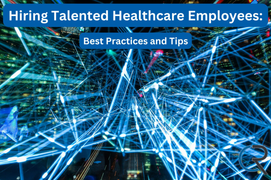 Hiring talented healthcare employees