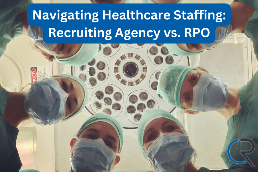 Navigating Healthcare Staffing Recruiting Agency vs. RPO