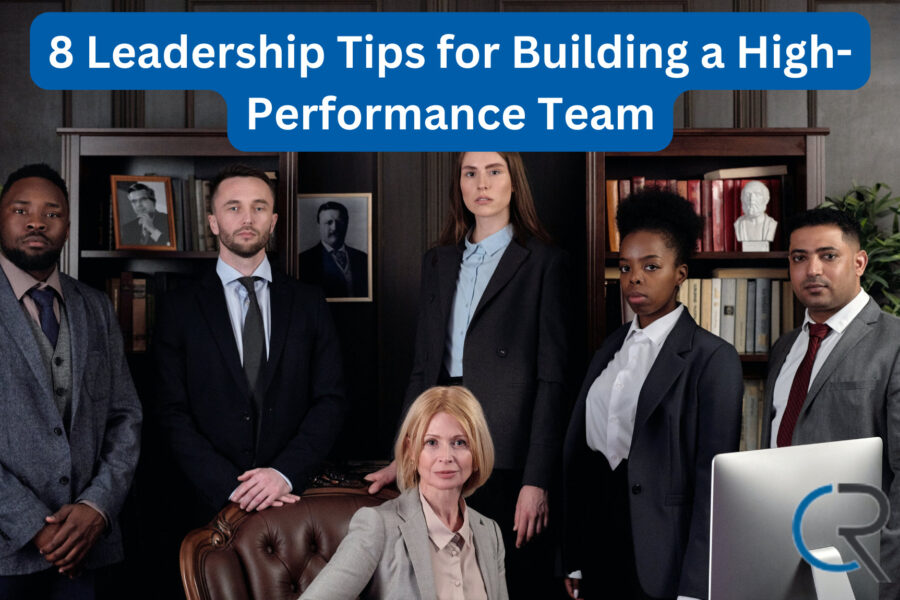 8 Leadership Tips for Building a High-Performance Team