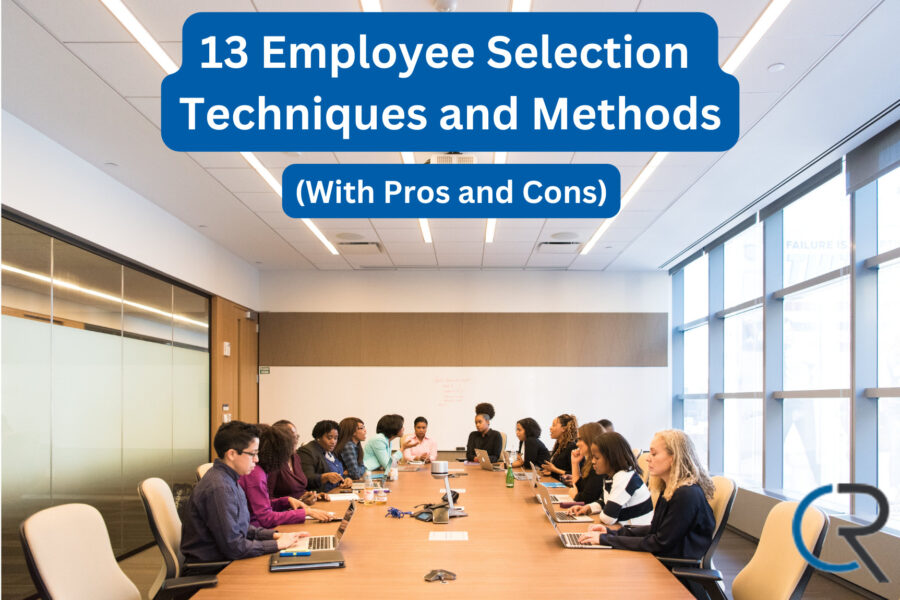13 Employee Selection Techniques and Methods (With Pros and Cons)